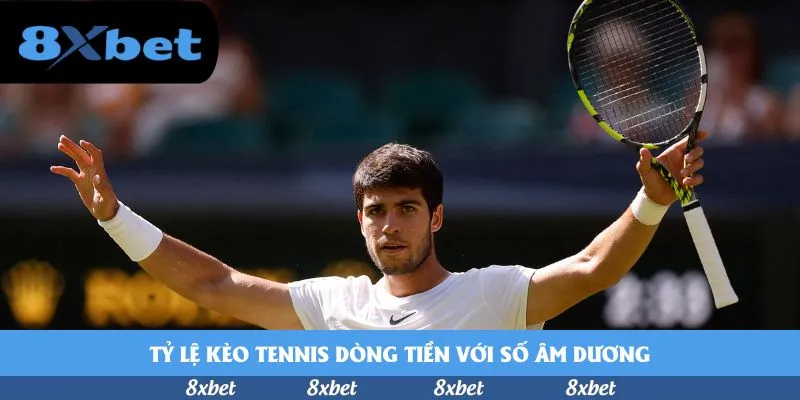 Tỷ lệ kèo tennis dòng tiền với số âm dương